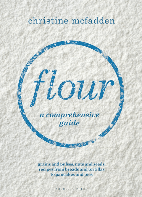 Flour, A comprehensive guide by Christine Mcfadden